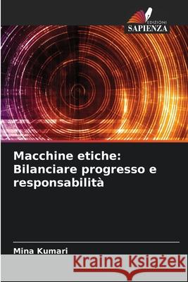 Macchine etiche: Bilanciare progresso e responsabilità Kumari, Mina 9786207863754