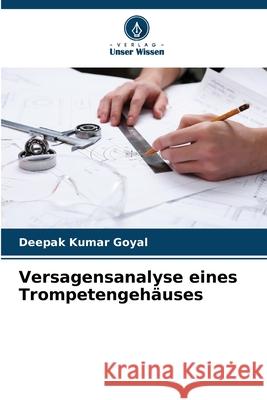 Versagensanalyse eines Trompetengeh?uses Deepak Kumar Goyal 9786207864119