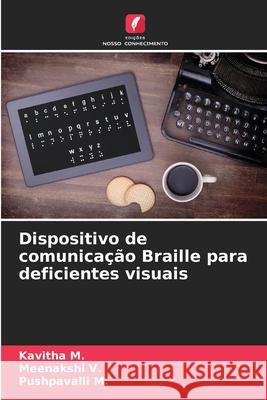 Dispositivo de comunica??o Braille para deficientes visuais Kavitha M Meenakshi V Pushpavalli M 9786207864171