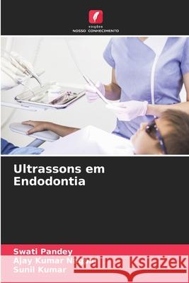 Ultrassons em Endodontia Swati Pandey Ajay Kumar Nagpal Sunil Kumar 9786207864614 Edicoes Nosso Conhecimento