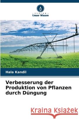 Verbesserung der Produktion von Pflanzen durch D?ngung Hala Kandil 9786207864836