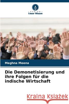 Die Demonetisierung und ihre Folgen f?r die indische Wirtschaft Meghna Meena 9786207865062