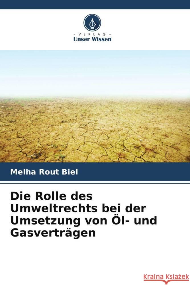 Die Rolle des Umweltrechts bei der Umsetzung von ?l- und Gasvertr?gen Melha Rout Biel 9786207865284 Verlag Unser Wissen