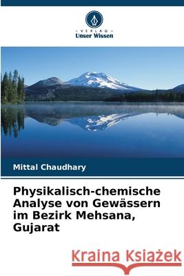 Physikalisch-chemische Analyse von Gew?ssern im Bezirk Mehsana, Gujarat Mittal Chaudhary 9786207865482