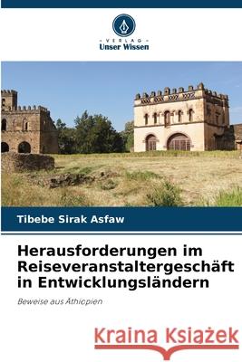 Herausforderungen im Reiseveranstaltergesch?ft in Entwicklungsl?ndern Tibebe Sirak Asfaw 9786207865543