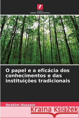 O papel e a efic?cia dos conhecimentos e das institui??es tradicionais Ibrahim Hussein 9786207865680