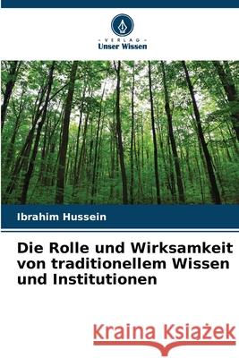 Die Rolle und Wirksamkeit von traditionellem Wissen und Institutionen Ibrahim Hussein 9786207865727