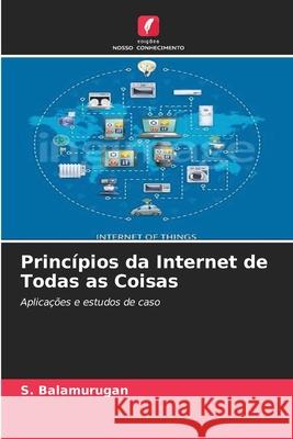 Princ?pios da Internet de Todas as Coisas S. Balamurugan 9786207865840