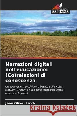 Narrazioni digitali nell'educazione: (Co)relazioni di conoscenza Jean Oliver Linck 9786207865895 Edizioni Sapienza