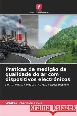 Pr?ticas de medi??o da qualidade do ar com dispositivos electr?nicos Walter Pardav 9786207866014