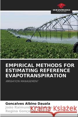 Empirical Methods for Estimating Reference Evapotranspiration Gon?alves Albino Dauala Jo?o Raimundo Chigarisso Regina Gon?alves Aleixo 9786207866045 Our Knowledge Publishing