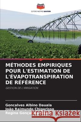 M?thodes Empiriques Pour l'Estimation de l'?vapotranspiration de R?f?rence Gon?alves Albino Dauala Jo?o Raimundo Chigarisso Regina Gon?alves Aleixo 9786207866069 Editions Notre Savoir