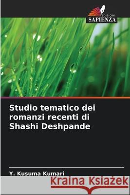 Studio tematico dei romanzi recenti di Shashi Deshpande Y. Kusuma Kumari 9786207866137 Edizioni Sapienza