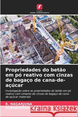 Propriedades do bet?o em p? reativo com cinzas de baga?o de cana-de-a??car K. Nagarjuna Subhashish Dey 9786207866250 Edicoes Nosso Conhecimento