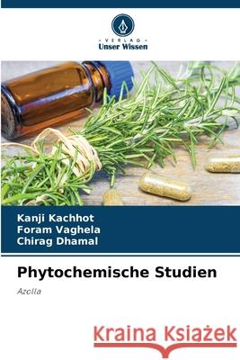 Phytochemische Studien Kanji Kachhot Foram Vaghela Chirag Dhamal 9786207866335 Verlag Unser Wissen