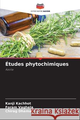 ?tudes phytochimiques Kanji Kachhot Foram Vaghela Chirag Dhamal 9786207866359 Editions Notre Savoir