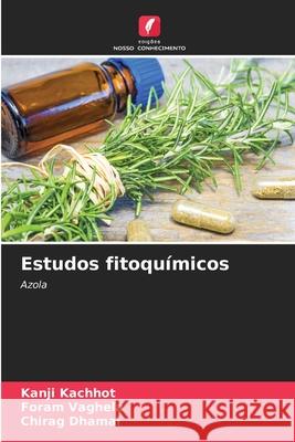 Estudos fitoqu?micos Kanji Kachhot Foram Vaghela Chirag Dhamal 9786207866373 Edicoes Nosso Conhecimento