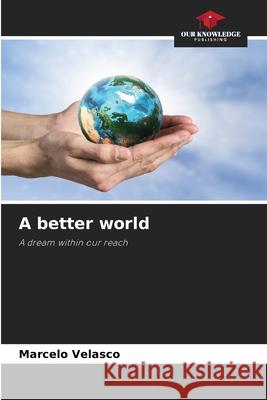 A better world Marcelo Velasco 9786207866502