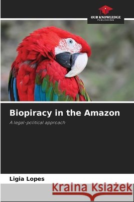 Biopiracy in the Amazon Ligia Lopes 9786207866816