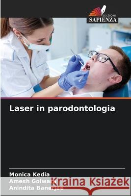 Laser in parodontologia Monica Kedia Amesh Golwara Anindita Banerjee 9786207866991 Edizioni Sapienza