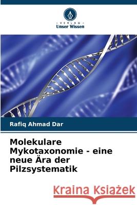 Molekulare Mykotaxonomie - eine neue ?ra der Pilzsystematik Rafiq Ahmad Dar 9786207867288