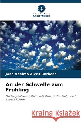 An der Schwelle zum Fr?hling Jose Adelmo Alves Barbosa 9786207867394 Verlag Unser Wissen