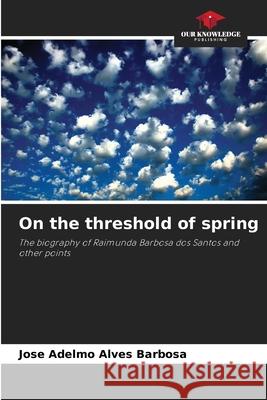 On the threshold of spring Jose Adelmo Alves Barbosa 9786207867400 Our Knowledge Publishing