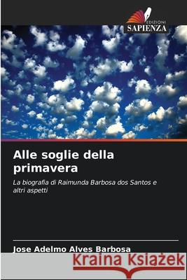 Alle soglie della primavera Jose Adelmo Alves Barbosa 9786207867431 Edizioni Sapienza