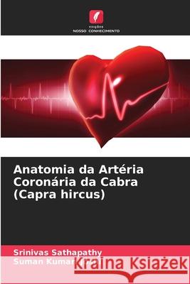 Anatomia da Art?ria Coron?ria da Cabra (Capra hircus) Srinivas Sathapathy Suman Kumari Joshi 9786207867509 Edicoes Nosso Conhecimento