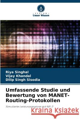 Umfassende Studie und Bewertung von MANET-Routing-Protokollen Riya Singhal Vijay Khandal Dilip Singh Sisodia 9786207867769 Verlag Unser Wissen