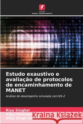 Estudo exaustivo e avalia??o de protocolos de encaminhamento de MANET Riya Singhal Vijay Khandal Dilip Singh Sisodia 9786207867806