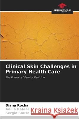 Clinical Skin Challenges in Primary Health Care Diana Rocha Ad?lia Rafael S?rgio Sousa 9786207867943