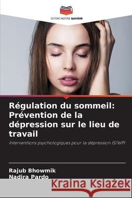 R?gulation du sommeil: Pr?vention de la d?pression sur le lieu de travail Rajub Bhowmik Nadira Pardo 9786207868155 Editions Notre Savoir