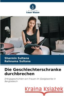 Die Geschlechterschranke durchbrechen Sharmin Sultana Rehnuma Sultana 9786207868612