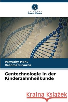 Gentechnologie in der Kinderzahnheilkunde Parvathy Manu Reshma Suvarna 9786207868896