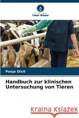 Handbuch zur klinischen Untersuchung von Tieren Pooja Dixit 9786207869138 Verlag Unser Wissen