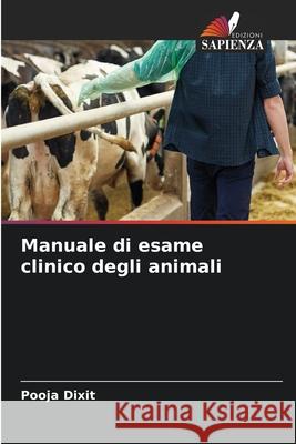 Manuale di esame clinico degli animali Pooja Dixit 9786207869176 Edizioni Sapienza