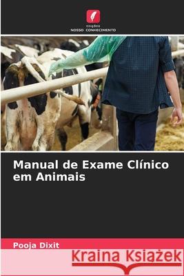 Manual de Exame Cl?nico em Animais Pooja Dixit 9786207869183 Edicoes Nosso Conhecimento