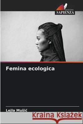 Femina ecologica Lejla Music 9786207869893 Edizioni Sapienza