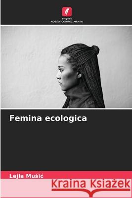 Femina ecologica Lejla Music 9786207869909 Edicoes Nosso Conhecimento