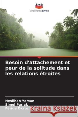 Besoin d'attachement et peur de la solitude dans les relations ?troites Neslihan Yaman Simel Parlak Feride ?ks? 9786207870004