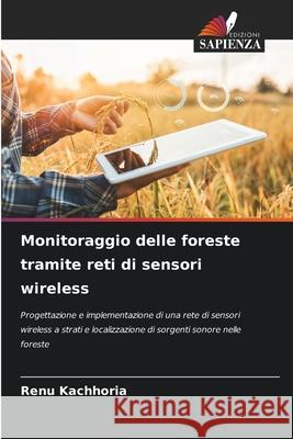 Monitoraggio delle foreste tramite reti di sensori wireless Renu Kachhoria 9786207870288