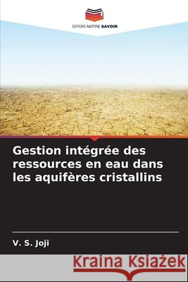 Gestion int?gr?e des ressources en eau dans les aquif?res cristallins V. S. Joji 9786207870653