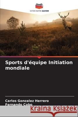 Sports d'?quipe Initiation mondiale Carlos Gonzale Fernando Cobo 9786207870974