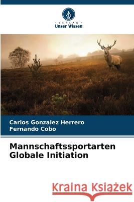 Mannschaftssportarten Globale Initiation Carlos Gonzale Fernando Cobo 9786207870998