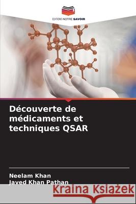 D?couverte de m?dicaments et techniques QSAR Neelam Khan Javed Kha 9786207871407