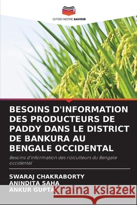 Besoins d'Information Des Producteurs de Paddy Dans Le District de Bankura Au Bengale Occidental Swaraj Chakraborty Anindita Saha Ankur Gupta 9786207871483