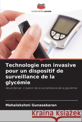 Technologie non invasive pour un dispositif de surveillance de la glyc?mie Mahalakshmi Gunasekaran 9786207871582