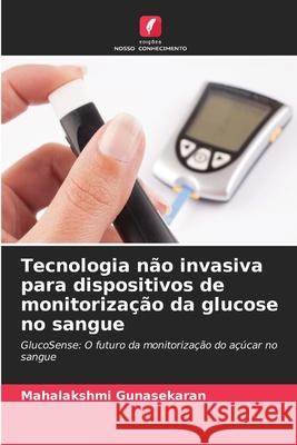 Tecnologia n?o invasiva para dispositivos de monitoriza??o da glucose no sangue Mahalakshmi Gunasekaran 9786207871636