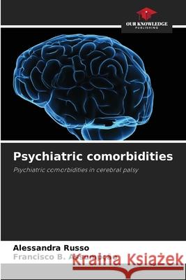 Psychiatric comorbidities Alessandra Russo Francisco B. Assump??o 9786207872022 Our Knowledge Publishing